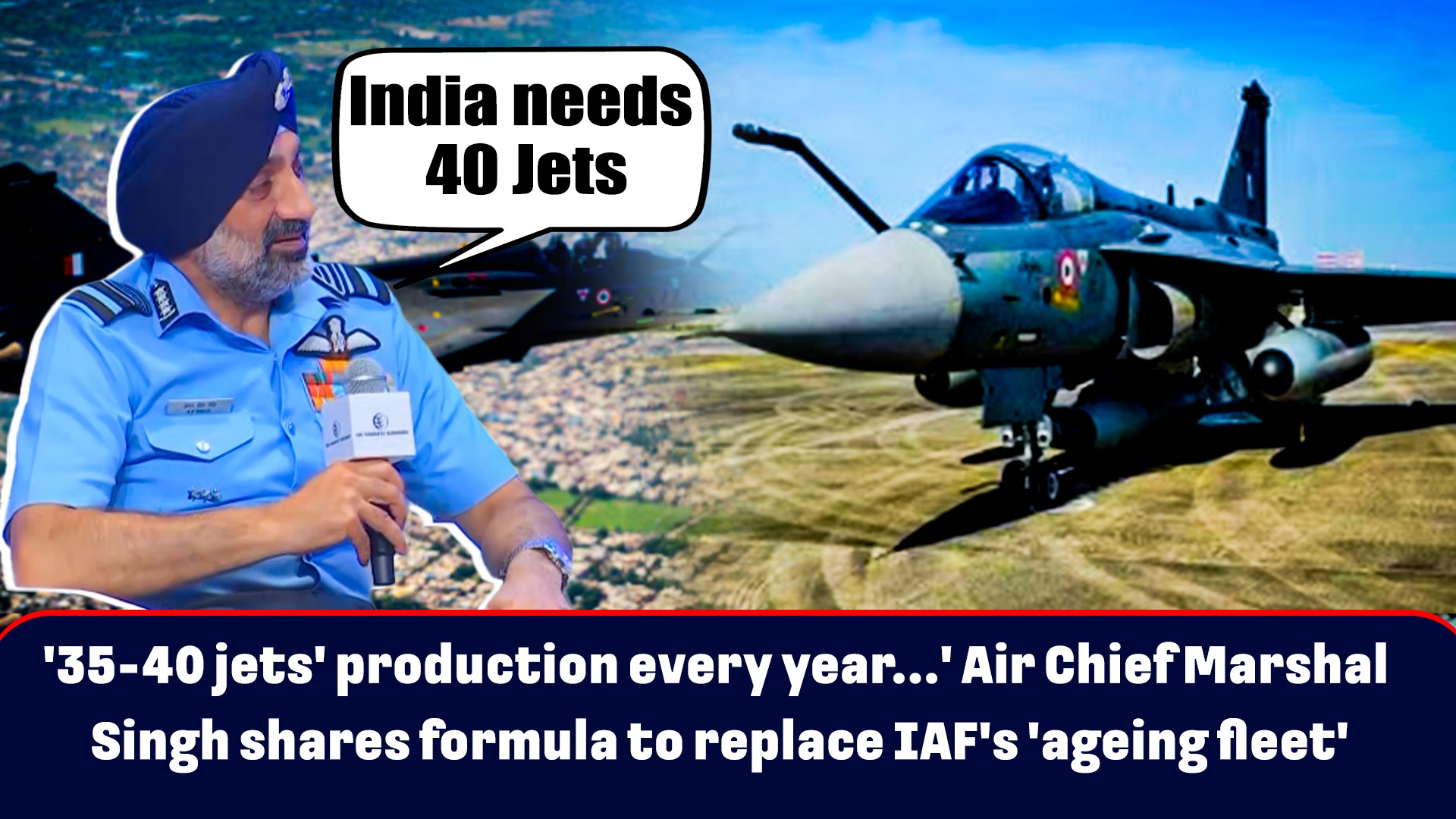 '35-40 jets' production every year...' Air Chief Marshal Singh shares formula to replace IAF's 'ageing fleet'