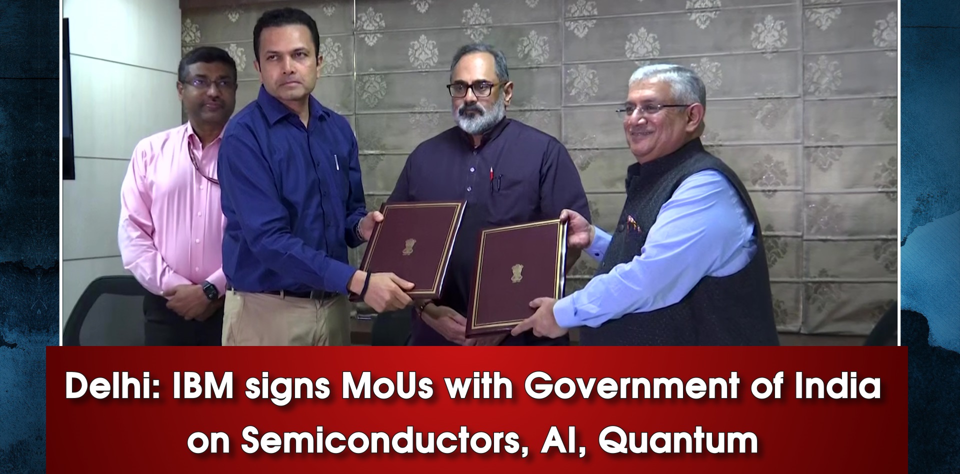 Delhi: IBM signs MoUs with Government of India on Semiconductors, AI, Quantum
