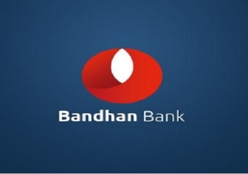 Buy Bandhan Bank  For Target Rs. 326 - Religare Broking