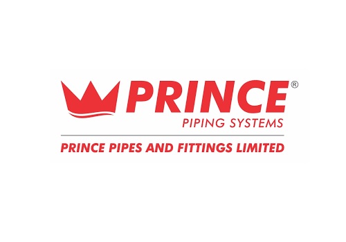 Add Prince Pipes and Fittings Ltd For Target Rs. 685 - Yes Securities