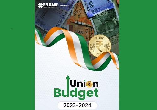 Union Budget - 2023-24 : Fiscal Prudence with focus on Rural and Infra Says Religare Broking