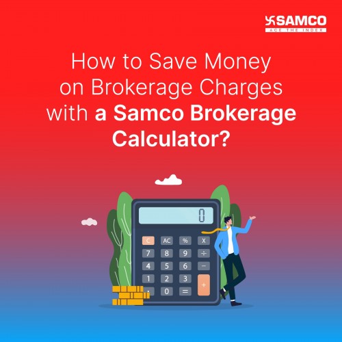 How to Save Money on Brokerage Charges with a Samco Brokerage Calculator?
