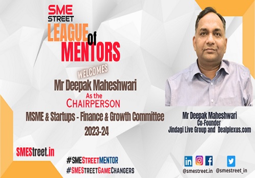 SMEStreet League of Mentors Proudly Welcomes Mr Deepak Maheshwari as the Chairperson for MSME & Startups - Finance & Growth Committee of 2023-24