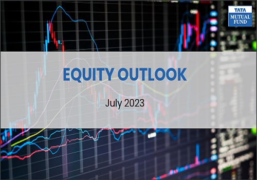 Equity Outlook July 2023 By Tata Mutual Fund