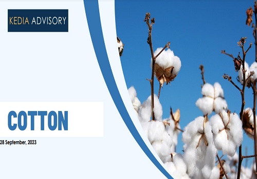 Cotton Report by Amit Gupta, Kedia Advisory