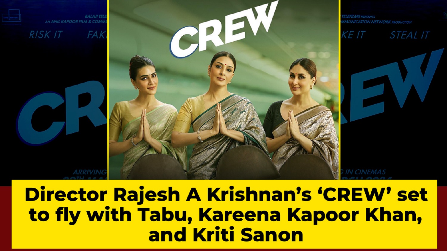 Director Rajesh A Krishnan`s `CREW` set to fly with Tabu, Kareena Kapoor Khan, and Kriti Sanon