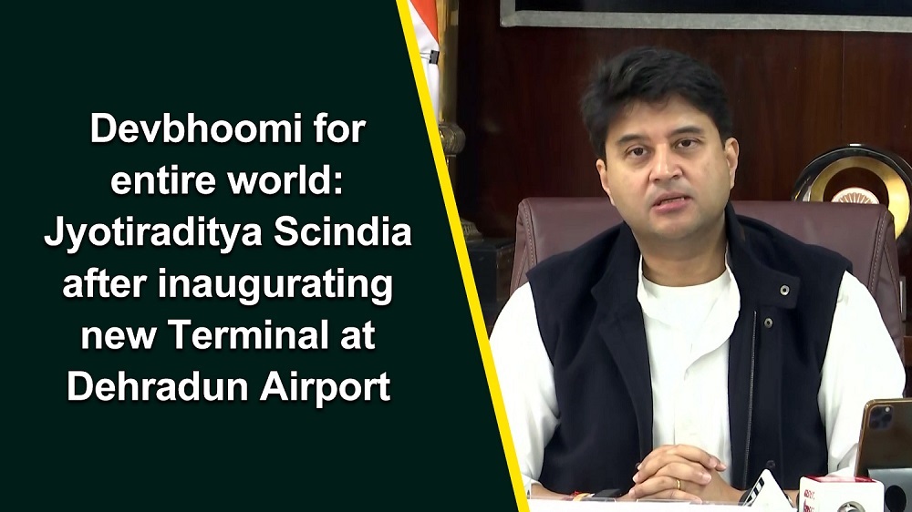 Devbhoomi for entire world`Jyotiraditya Scindia after inaugurating new Terminal at Dehradun Airport