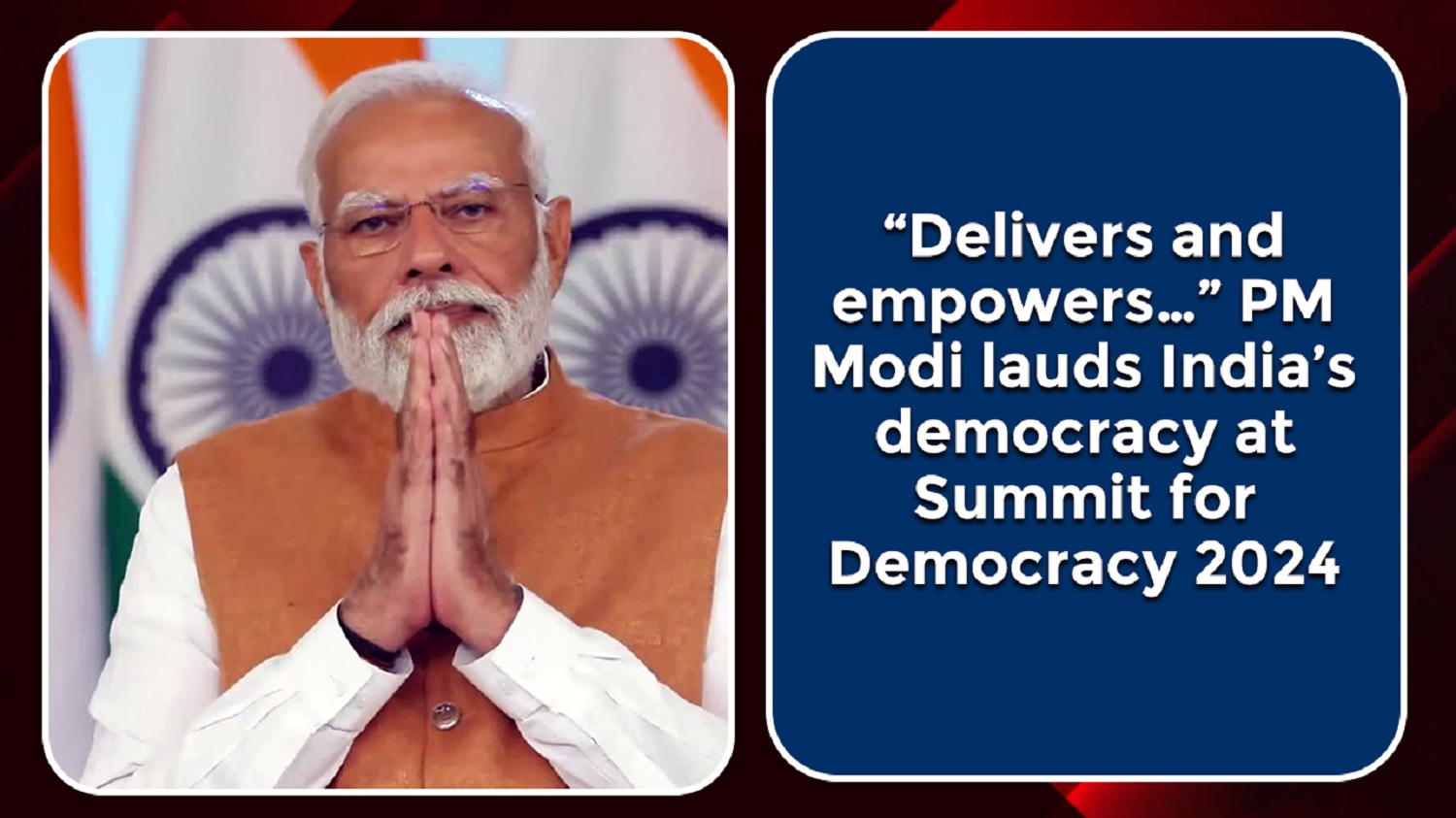 `Delivers and empowers `PM Narendra Modi lauds India`s democracy at Summit for Democracy 2024