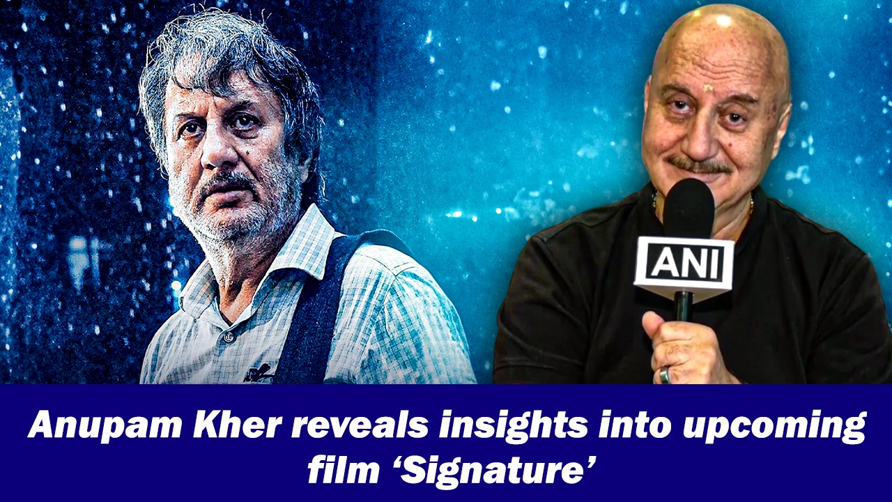 Anupam Kher reveals insights into upcoming film `Signature`