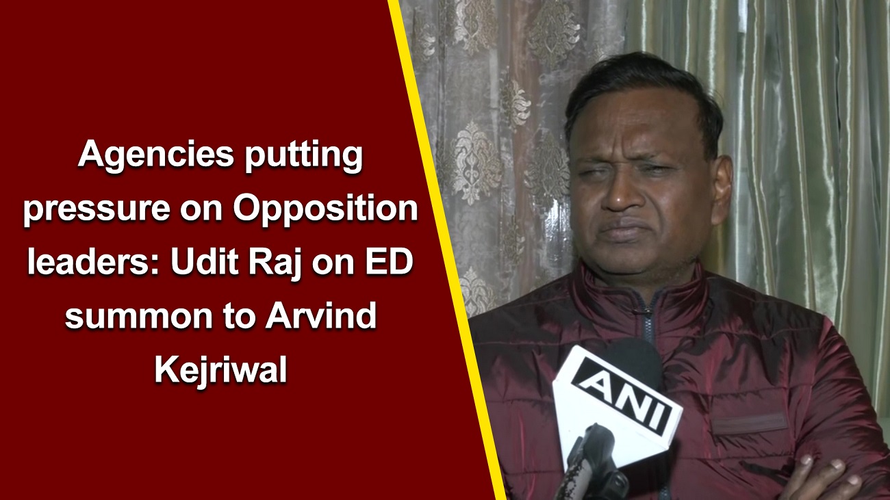 Agencies putting pressure on Opposition leaders: Udit Raj on ED summon to Arvind Kejriwal