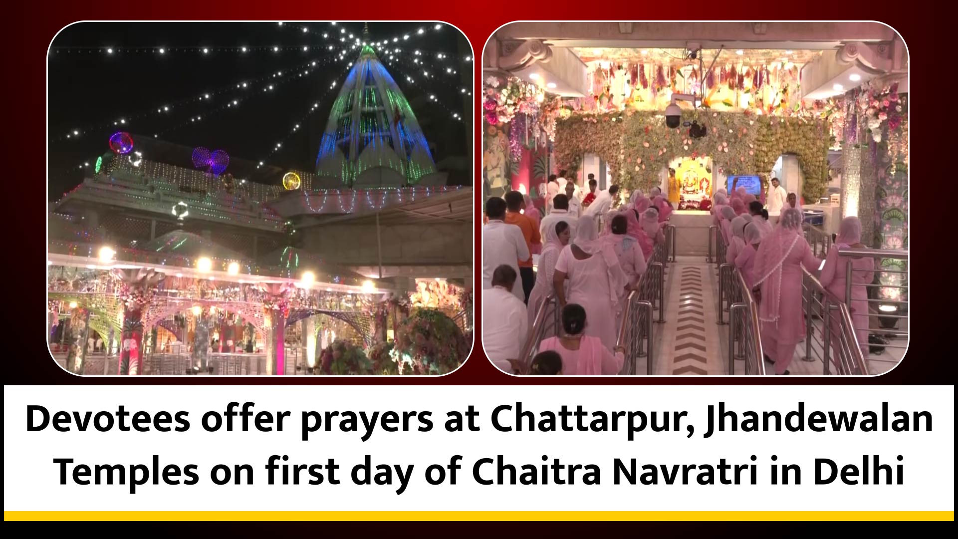 Devotees offer prayers at Chattarpur, Jhandewalan Temples on first day of Chaitra Navratri in Delhi