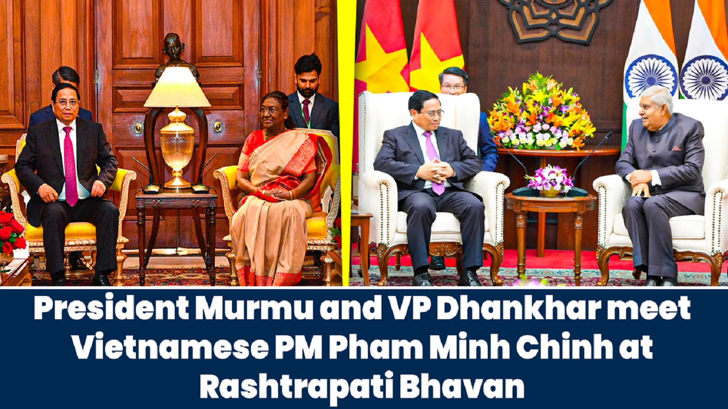 President Murmu and VP Dhankhar meet Vietnamese PM Pham Minh Chinh at Rashtrapati Bhavan