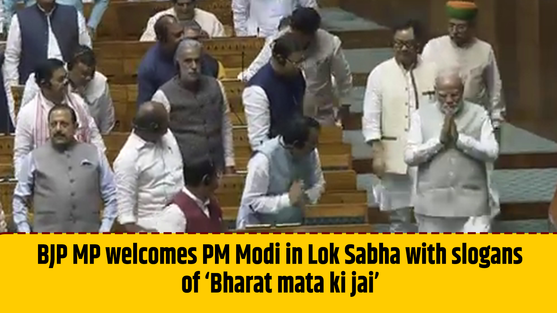 BJP MP welcomes Pm Narendra Modi in Lok Sabha with slogans of Bharat mata ki jai