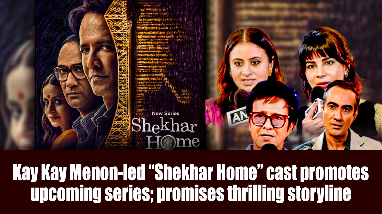 Kay Kay Menon-led `Shekhar Home` cast promotes upcoming series; promises thrilling storyline