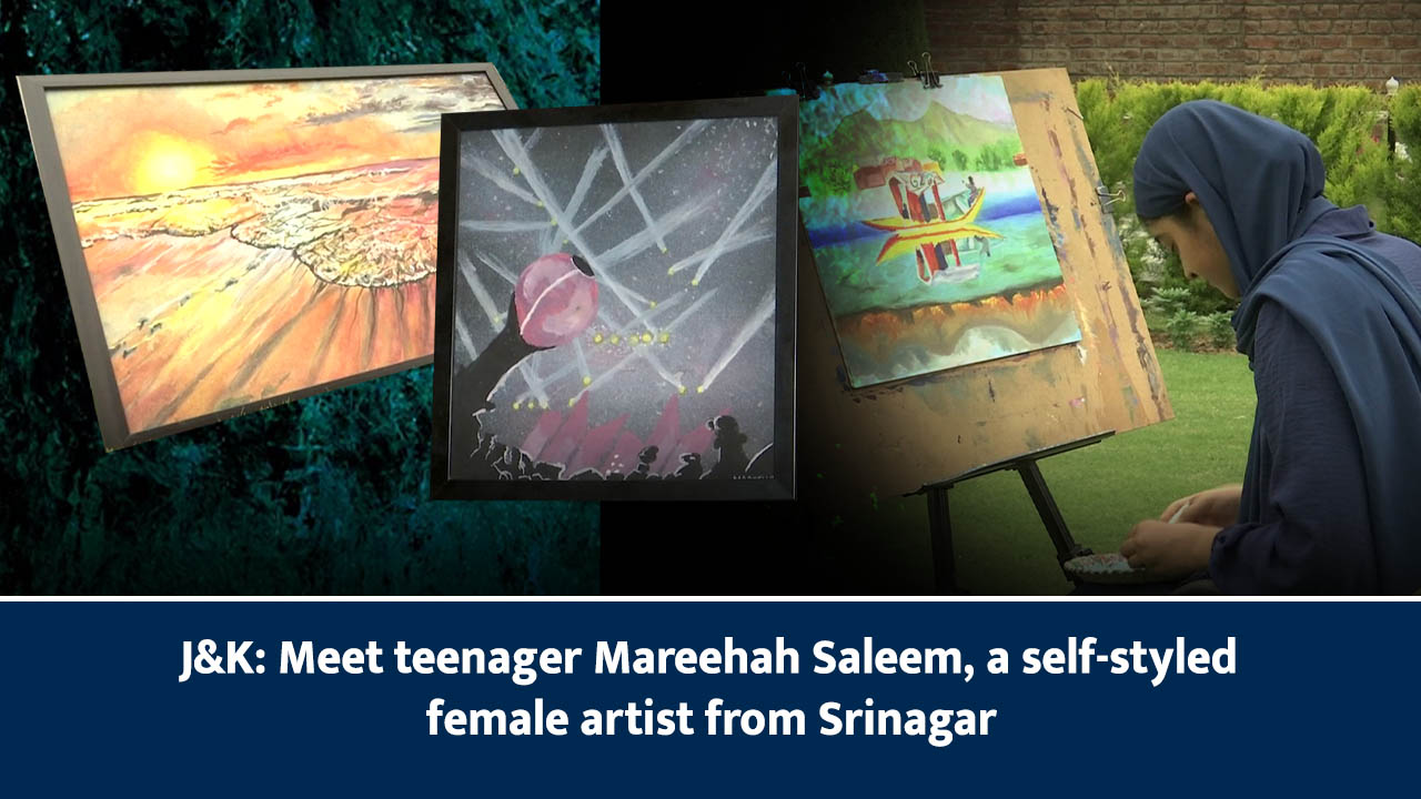 J&K: Meet teenager Mareehah Saleem, a self-styled female artist from Srinagar