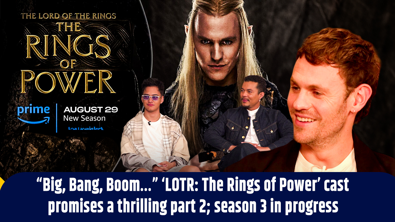 `Big, Bang, Boom` `LOTR: The Rings of Power` cast promises a thrilling part 2; season 3 in progress