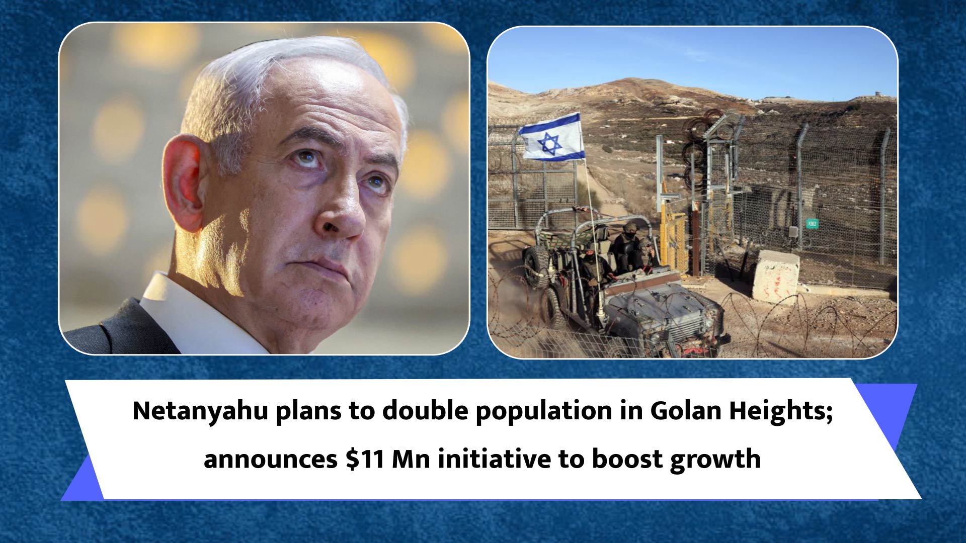 Netanyahu plans to double population in Golan Heights; announces $11 Mn initiative to boost growth