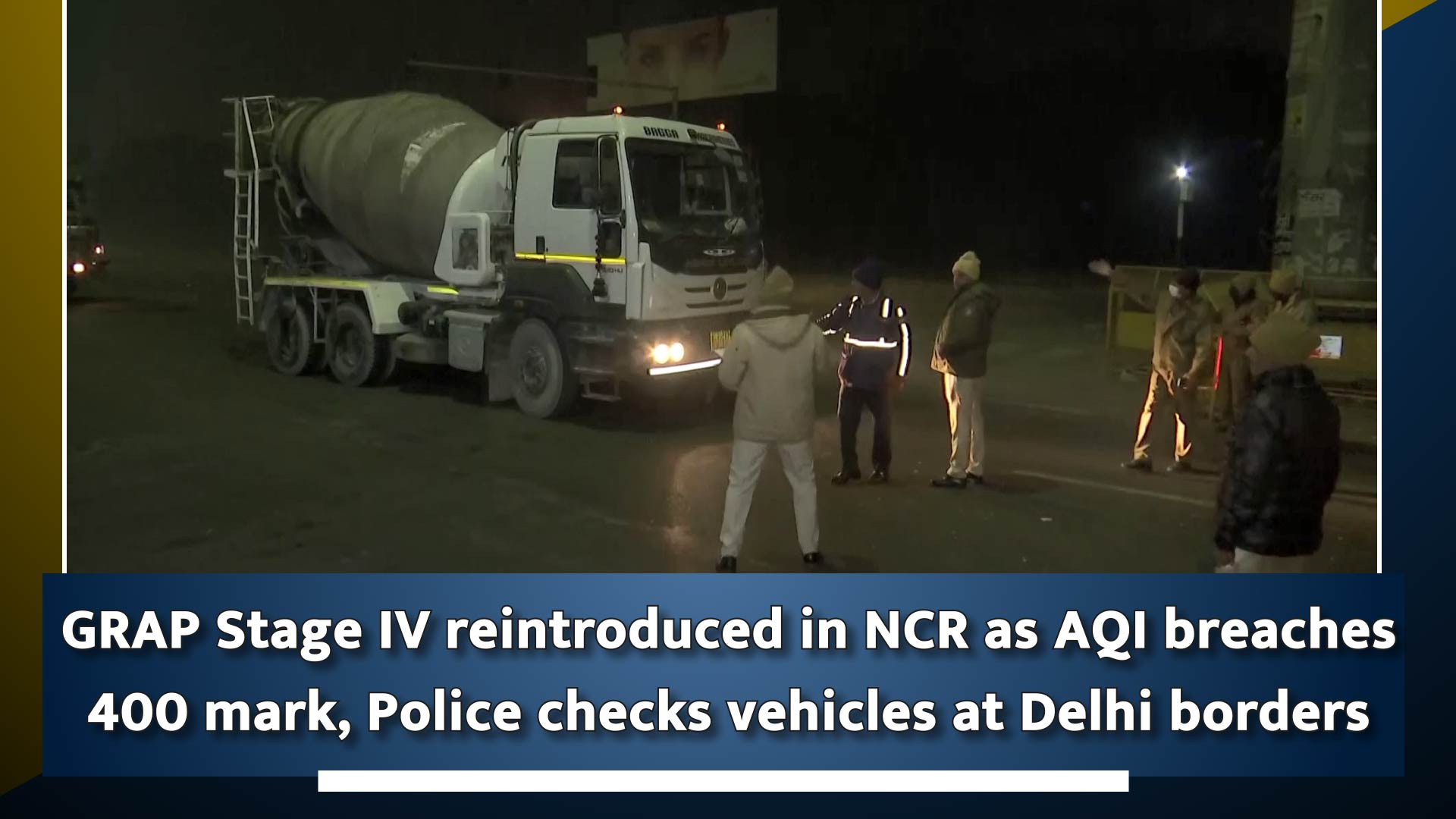 GRAP Stage IV reintroduced in NCR as AQI breaches 400 mark, Police checks vehicles at Delhi borders