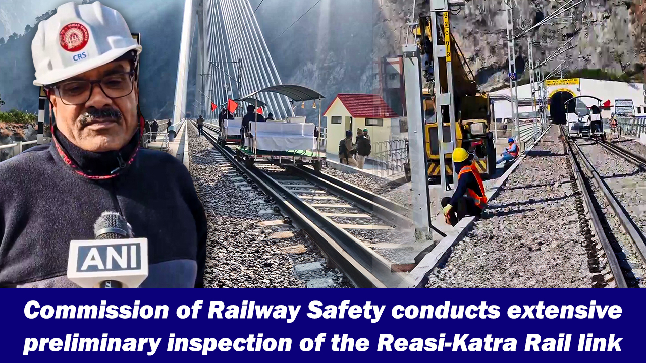 Commission of Railway Safety conducts extensive preliminary inspection of the Reasi-Katra Rail link