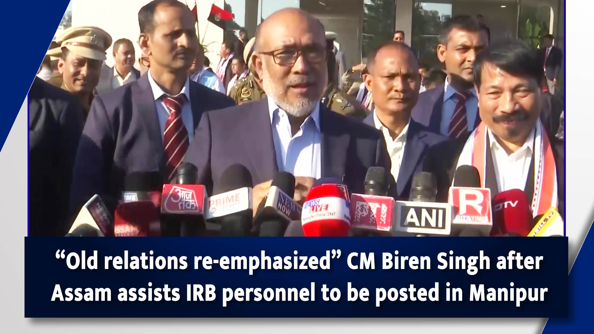 Old relations re-emphasized Chief Minister Biren Singh after Assam assists IRB personnel to be posted in Manipur