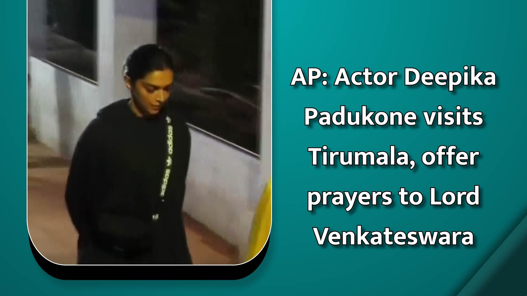 AP: Actor Deepika Padukone visits Tirumala, offer prayers to Lord Venkateswara