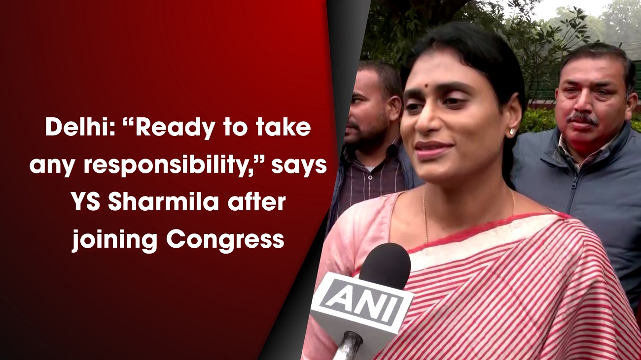 Delhi: `Ready to take any responsibility,` says YS Sharmila after joining Congress