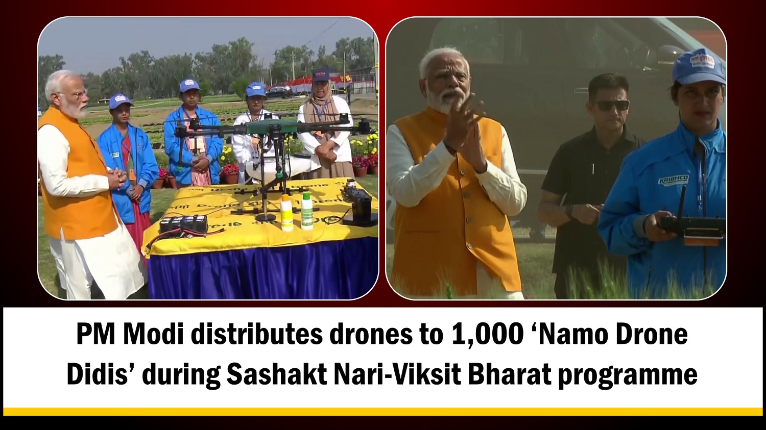 PM Modi distributes drones to 1`000 `Namo Drone Didis` during Sashakt Nari-Viksit Bharat programme