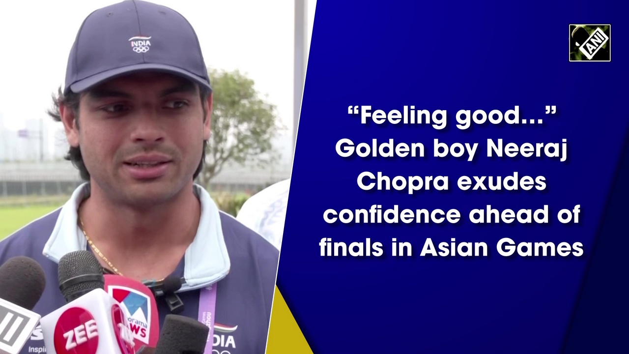 ``Feeling good`` Golden boy Neeraj Chopra exudes confidence ahead of finals in Asian Games