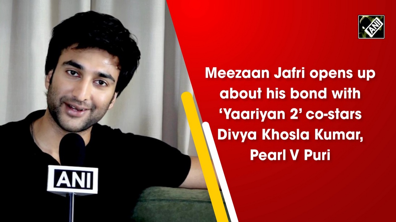 Meezaan Jafri opens up about his bond with `Yaariyan 2` co-stars Divya Khosla Kumar, Pearl V Puri