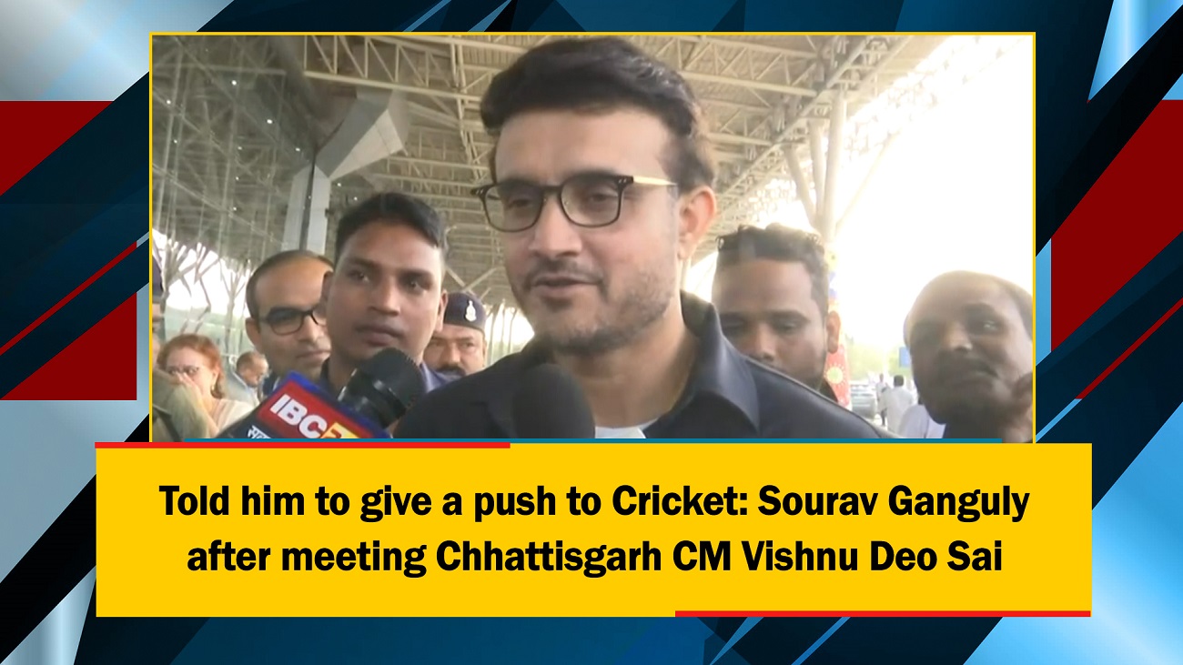 Told him to give a push to Cricket: Sourav Ganguly after meeting Chhattisgarh CM Vishnu Deo Sai