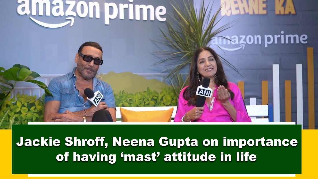 Jackie Shroff Neena Gupta on importance of having `mast` attitude in life