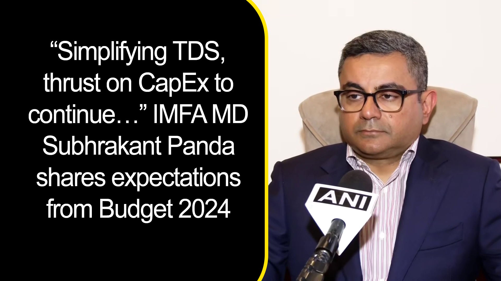 ``Simplifying TDS, thrust on CapEx to continue `` IMFA MD Subhrakant Panda shares expectations from Budget 2024
