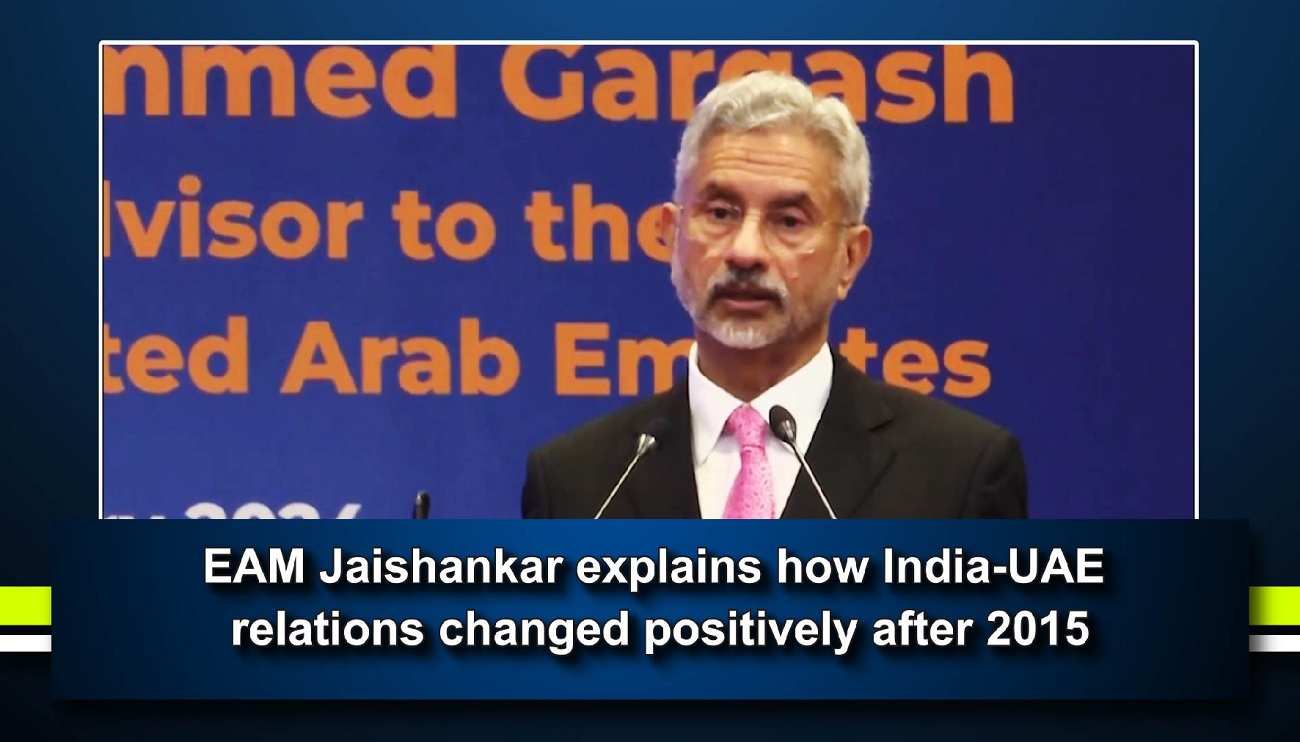 EAM Jaishankar explains how India-UAE relations changed positively after 2015