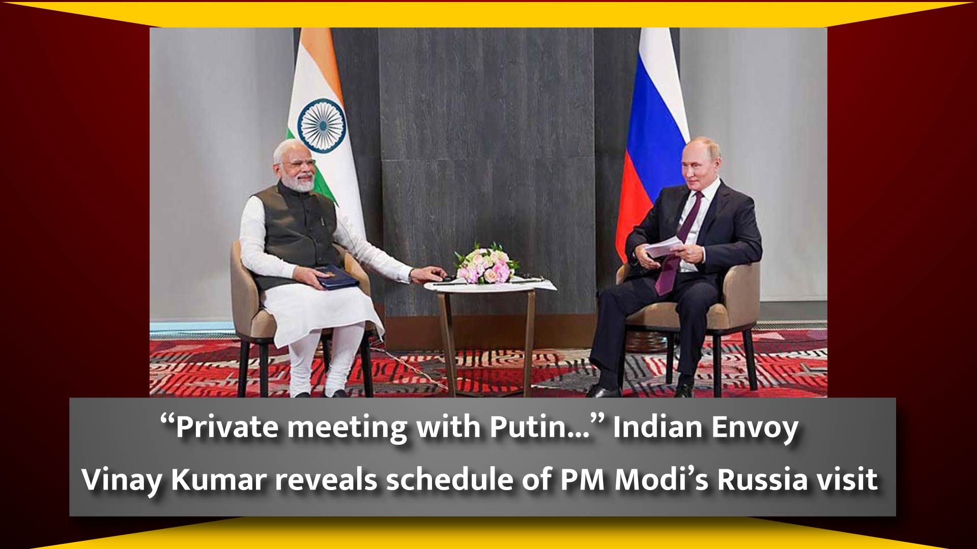 ``Private meeting with Putin..`` Indian Envoy Vinay Kumar reveals schedule of PM Modi`s Russia visit