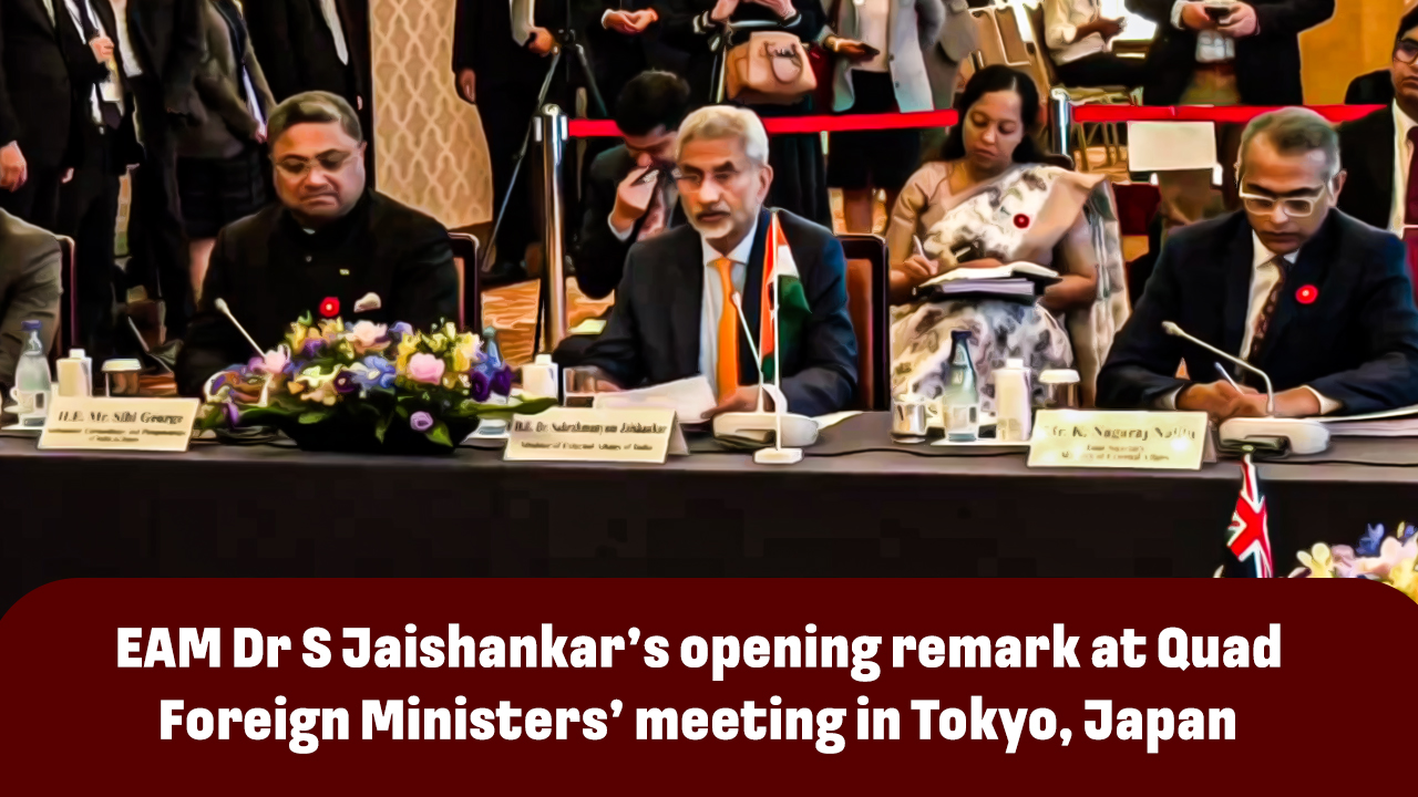 EAM Dr S Jaishankars opening remark at Quad Foreign Ministers meeting in Tokyo, Japan