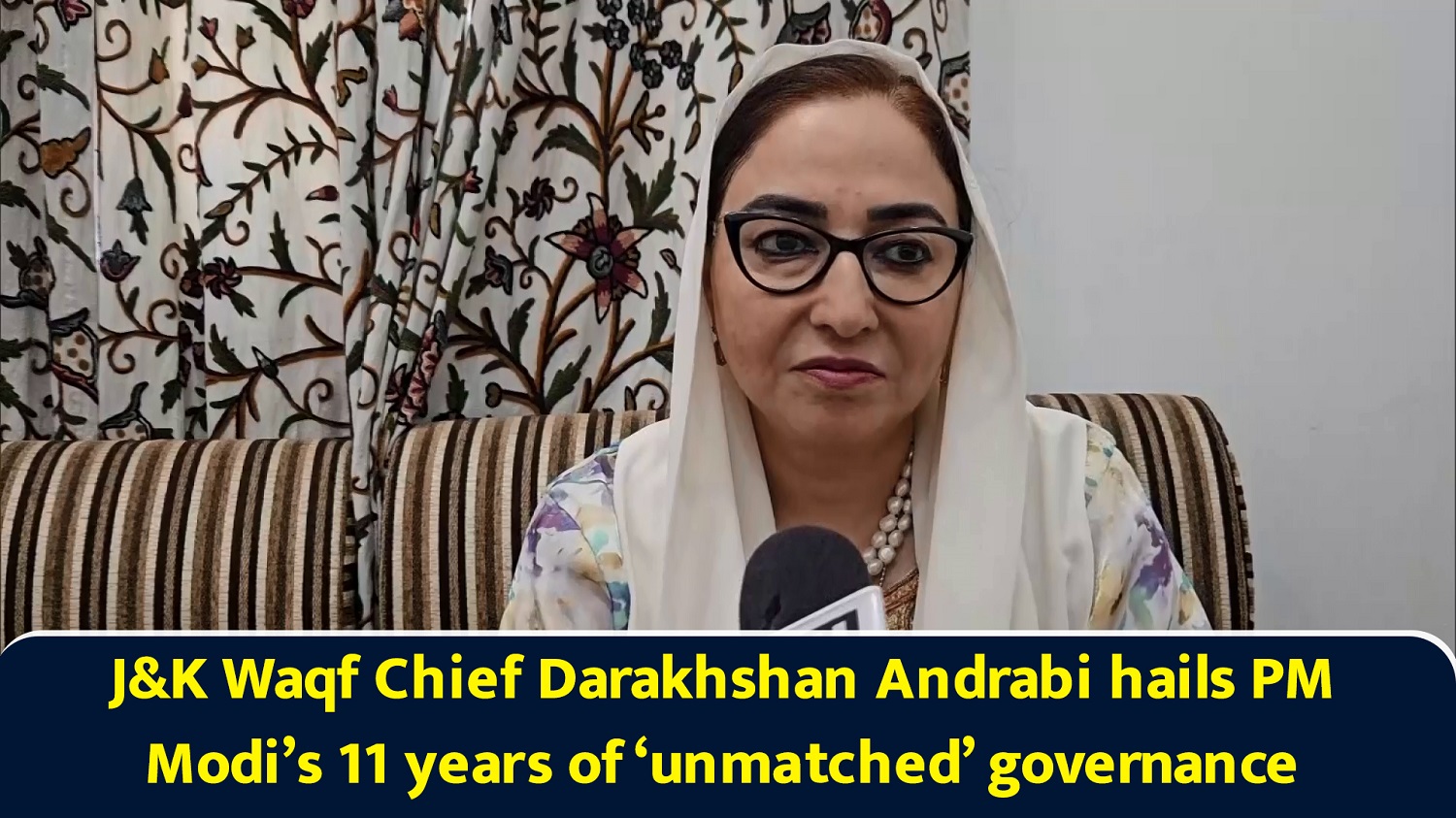 J&K Waqf Chief Darakhshan Andrabi hails PM Narendra Modi`s 11 years of unmatched governance