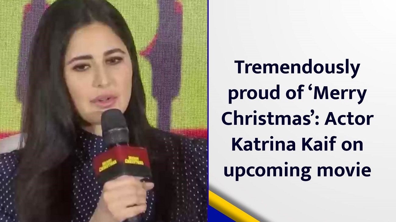 Tremendously proud of `Merry Christmas`: Actor Katrina Kaif on upcoming movie