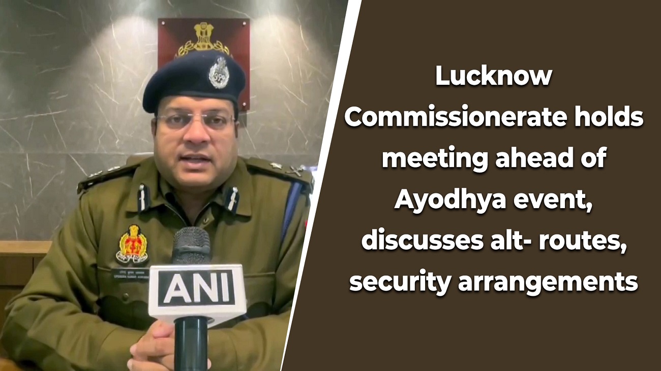 Lucknow Commissionerate holds meeting ahead of Ayodhya event, discusses alt- routes, security arrangements