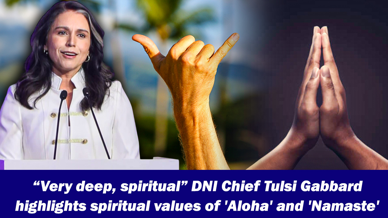 ``Very deep, spiritual``DNI Chief Tulsi Gabbard highlights spiritual values of 'Aloha' and '`Namaste`