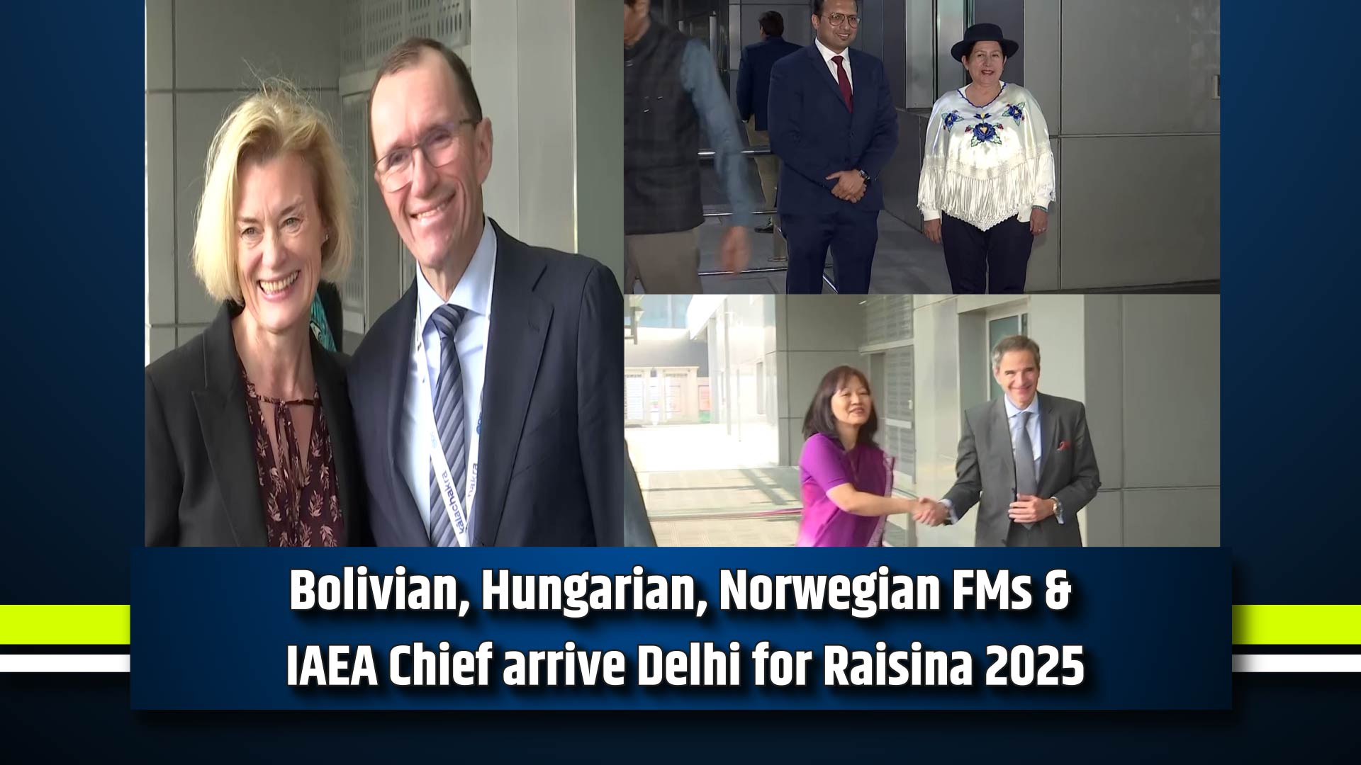 Bolivian, Hungarian, Norwegian FMs & IAEA Chief arrive Delhi for Raisina 2025