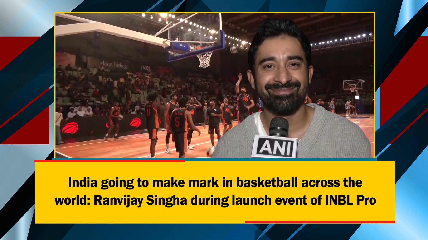 India going to make mark in basketball across the world: Ranvijay Singha during launch event of INBL Pro