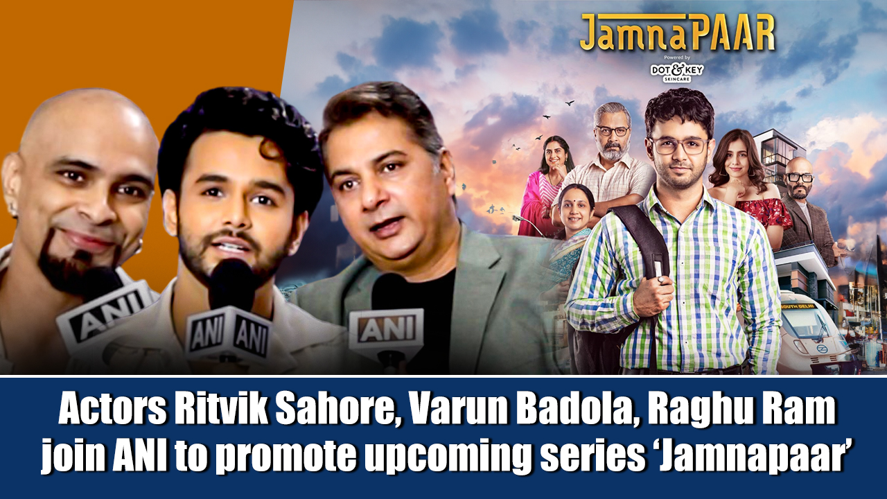 Actors Ritvik Sahore, Varun Badola, Raghu Ram join ANI to promote upcoming series `Jamnapaar`