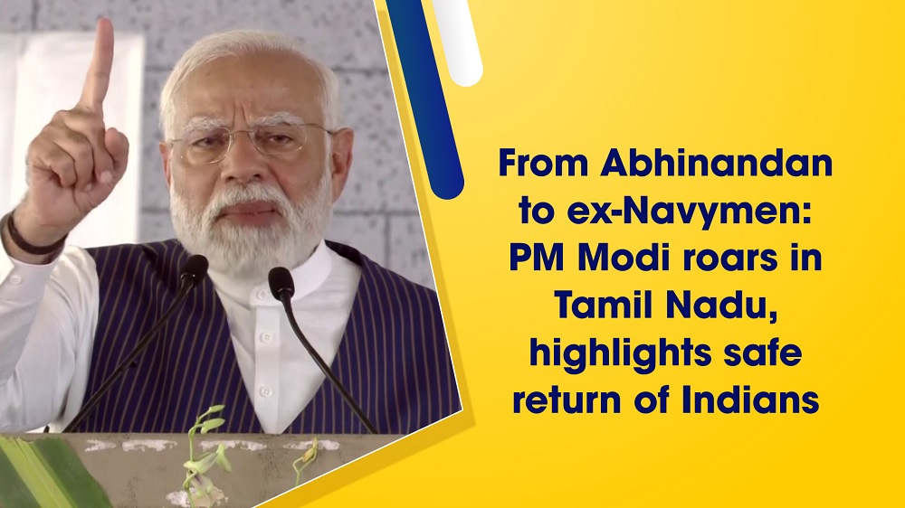 From Abhinandan to ex-Navymen` PM Modi roars in Tamil Nadu` highlights safe return of Indians