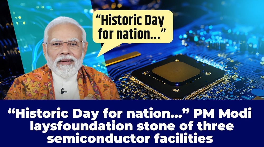 `Historic Day for nation` PM Modi lays foundation stone of three semiconductor facilities