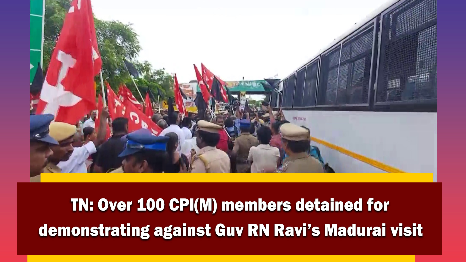 TN: Over 100 CPI(M) members detained for demonstrating against Guv RN Ravi`s Madurai visit