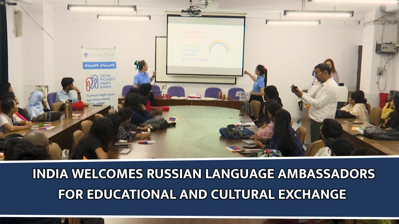 India welcomes Russian Language Ambassadors for Educational and Cultural Exchange