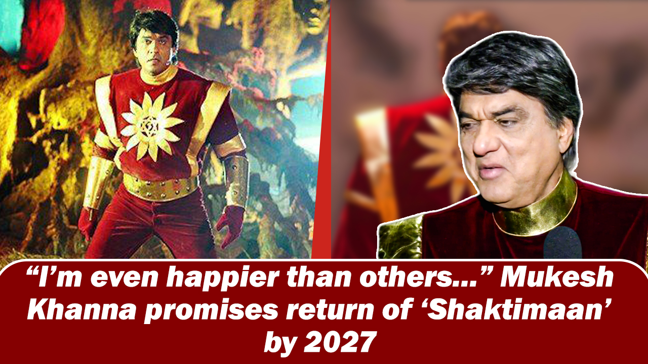 `I`m even happier than others...` Mukesh Khanna promises return of `Shaktimaan` by 2027