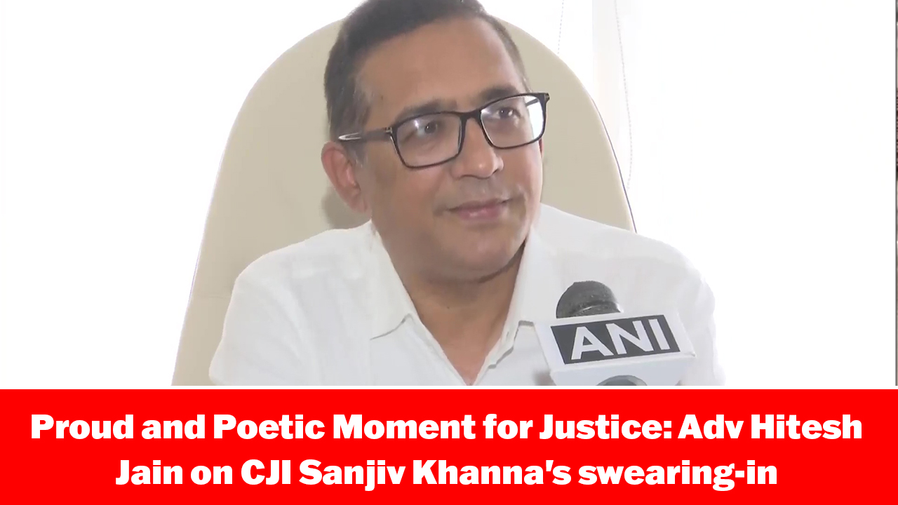 Proud and Poetic Moment for Justice: Adv Hitesh Jain on CJI Sanjiv Khanna's swearing-in