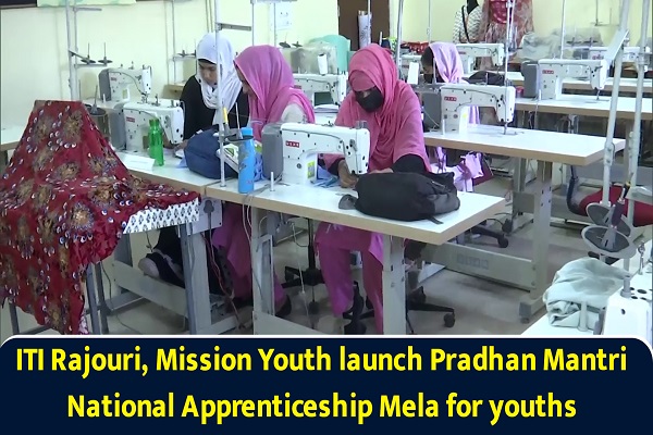 ITI Rajouri, Mission Youth launch Pradhan Mantri National Apprenticeship Mela for youths