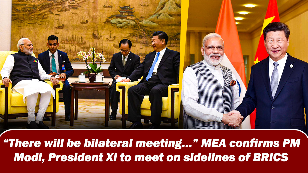 ``There will be bilateral meeting`` MEA confirms PM Narendra Modi, President Xi to meet on sidelines of BRICS